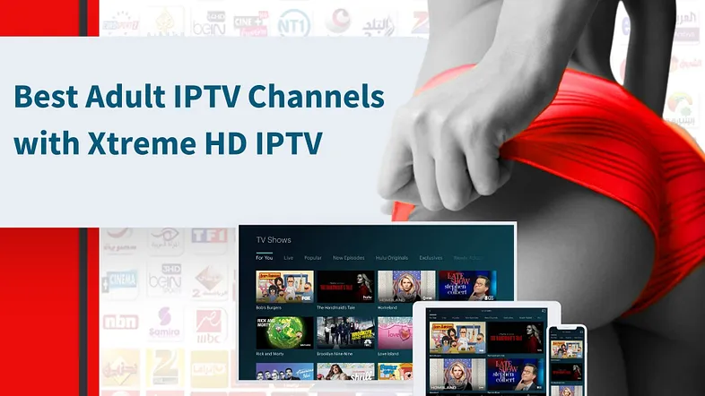 Best Adult IPTV Channels with Xtreme HD IPTV